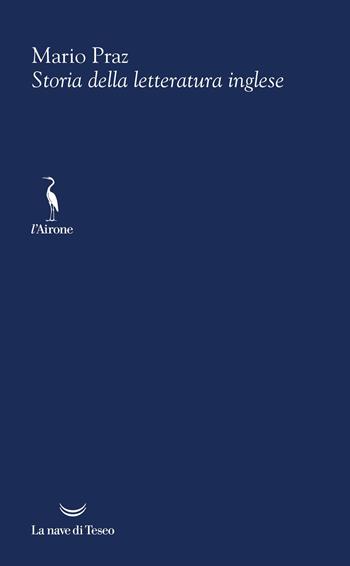 Storia della letteratura inglese - Mario Praz - Libro La nave di Teseo 2026, L' airone | Libraccio.it