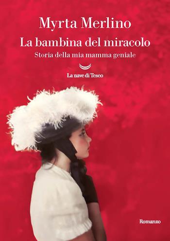 La bambina del miracolo. Storia della mia mamma geniale - Myrta Merlino - Libro La nave di Teseo 2026, Oceani | Libraccio.it