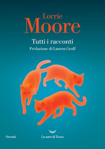 Tutti i racconti - Lorrie Moore - Libro La nave di Teseo 2026, Oceani | Libraccio.it