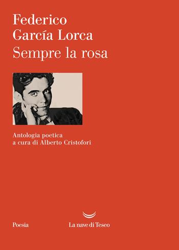 Sempre la rosa. Testo originale a fronte. Ediz. critica - Federico García Lorca - Libro La nave di Teseo 2026, I venti | Libraccio.it