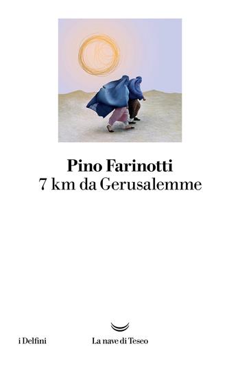 7 Km da Gerusalemme - Pino Farinotti - Libro La nave di Teseo 2026, I delfini | Libraccio.it