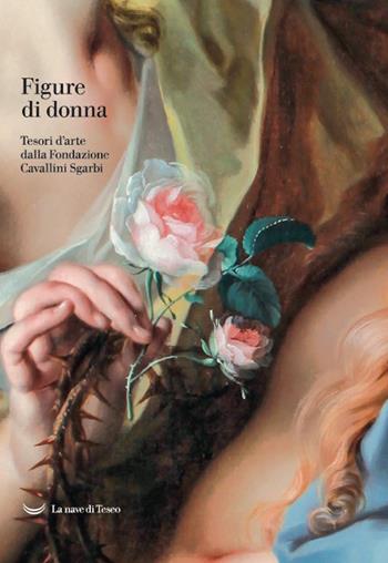 Figure di donna. Tesori d'arte dalla Fondazione Cavallini Sgarbi  - Libro La nave di Teseo 2026, Le isole | Libraccio.it