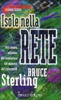 Isole nella rete - Bruce Sterling - Libro Fanucci 1997, Economica tascabile | Libraccio.it