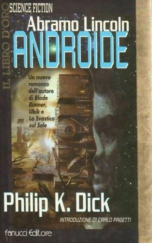 Abramo Lincoln androide - Philip K. Dick - Libro Fanucci 1997, Il libro d'oro | Libraccio.it