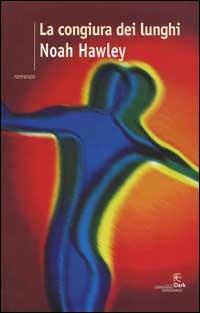 La congiura dei lunghi - Noah Hawley - Libro Fanucci 2001, Collezione immaginario Dark | Libraccio.it