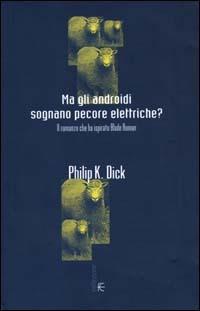 Ma gli androidi sognano pecore elettriche? Il romanzo che ha ispirato Blade Runner - Philip K. Dick - Libro Fanucci 2000, Collezione immaginario Dick | Libraccio.it