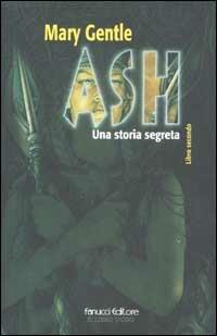 Ash. Una storia segreta. Vol. 2 - Mary Gentle - Libro Fanucci 2002, Il libro d'oro | Libraccio.it