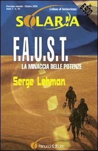 F.A.U.S.T.. Vol. 1: La minaccia delle potenze - Serge Lehman - Libro Fanucci 2000, Solaria | Libraccio.it