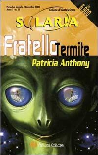 Fratello Termite - Patricia Anthony - Libro Fanucci 2000, Solaria | Libraccio.it