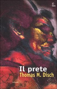 Il prete - Thomas M. Disch - Libro Fanucci 2001, Collezione immaginario Dark | Libraccio.it