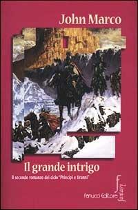 Il grande intrigo - John Marco - Libro Fanucci 2001, Nuova economica tascabile | Libraccio.it