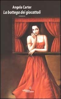 La bottega dei giocattoli - Angela Carter - Libro Fanucci 2002, Collezione immaginario | Libraccio.it