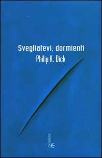 Svegliatevi, dormienti - Philip K. Dick - Libro Fanucci 2002, Collezione immaginario Dick | Libraccio.it