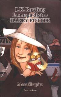 J. K. Rowling. La maga dietro Harry Potter - Marc Shapiro - Libro Fanucci 2002, Ragazzi | Libraccio.it