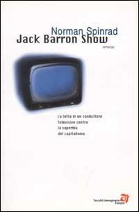 Jack Barron Show - Norman Spinrad - Libro Fanucci 2002, Tascabili immaginario | Libraccio.it