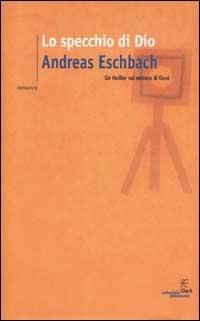 Lo specchio di Dio - Andreas Eschbach - Libro Fanucci 2002, Collezione immaginario Dark | Libraccio.it