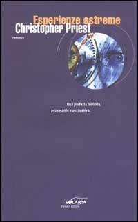 Esperienze estreme - Christopher Priest - Libro Fanucci 2002, Collezione immaginario Solaria | Libraccio.it