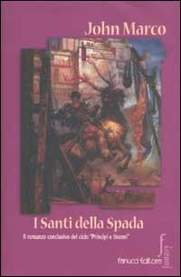 I santi della spada - John Marco - Libro Fanucci 2002, Nuova economica tascabile | Libraccio.it