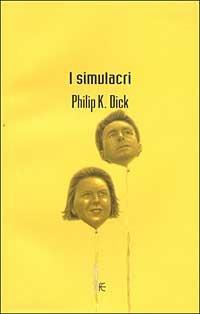 I simulacri - Philip K. Dick - Libro Fanucci 2002, Collezione immaginario Dick | Libraccio.it