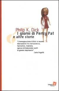 I giorni di Perky Pat e altre storie - Philip K. Dick - Libro Fanucci 2002, Tascabili immaginario | Libraccio.it