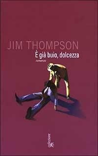 È gia buio, dolcezza - Jim Thompson - Libro Fanucci 2003, Collezione Jim Thompson | Libraccio.it