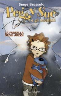 La farfalla degli abissi. Peggy Sue e gli invisibili - Serge Brussolo - Libro Fanucci 2003, Ragazzi | Libraccio.it