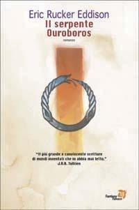 Il serpente Ouroboros - E. Rucker Eddison - Libro Fanucci 2003, Tascabili immaginario | Libraccio.it