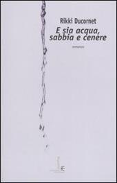 E sia acqua, sabbia e cenere