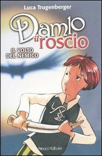 Il volto del nemico. Damlo il Roscio - Luca Trugenberger - Libro Fanucci 2004, Ragazzi | Libraccio.it