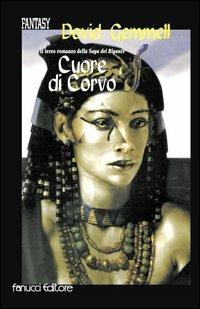 Cuore di corvo. La saga dei Rigante. Vol. 3 - David Gemmell - Libro Fanucci 2003, Il libro d'oro | Libraccio.it