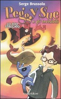 Lo zoo stregato. Peggy Sue e gli invisibili - Serge Brussolo - Libro Fanucci 2004, Ragazzi | Libraccio.it