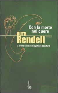 Con la morte nel cuore. Il primo caso dell'ispettore Wexford - Ruth Rendell - Libro Fanucci 2004, Collezione immaginario Dark | Libraccio.it