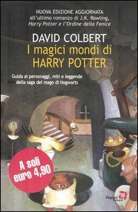 I magici mondi di Harry Potter. Guida ai personaggi, miti e leggende della saga del mago di Hogwarts - David Colbert - Libro Fanucci 2004, Tascabili immaginario | Libraccio.it