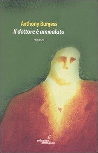 Il dottore è ammalato - Anthony Burgess - Libro Fanucci 2004, Collezione immaginario | Libraccio.it