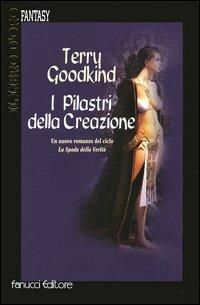 I pilastri della creazione - Terry Goodkind - Libro Fanucci 2004, Il libro d'oro | Libraccio.it