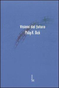 Visioni dal futuro - Philip K. Dick - Libro Fanucci 2004 | Libraccio.it