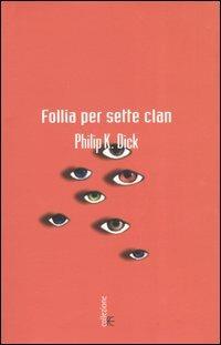Follia per sette clan - Philip K. Dick - Libro Fanucci 2005, Collezione immaginario Dick | Libraccio.it