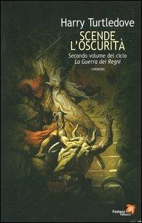 Scende l'oscurità. La guerra dei regni. Vol. 2 - Harry Turtledove - Libro Fanucci 2005, Tascabili immaginario | Libraccio.it