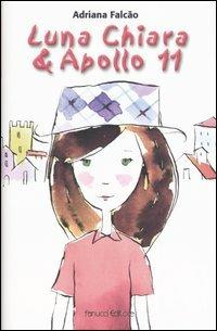 Luna Chiara & Apollo 11 - Adriana Falcão - Libro Fanucci 2005, Ragazzi | Libraccio.it