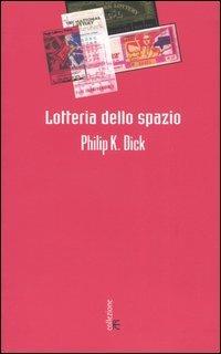 Lotteria dello spazio - Philip K. Dick - Libro Fanucci 2005, Collezione immaginario Dick | Libraccio.it