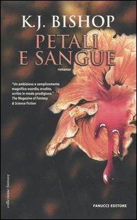 Petali e sangue - K. J. Bishop - Libro Fanucci 2005, Collezione immaginario | Libraccio.it