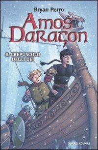 Il crepuscolo degli dei. Amos Daragon - Bryan Perro - Libro Fanucci 2005, Ragazzi | Libraccio.it