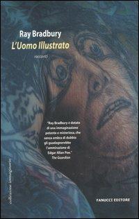L'uomo illustrato - Ray Bradbury - Libro Fanucci 2005, Collezione immaginario Dick | Libraccio.it