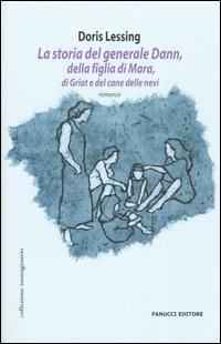 La storia del generale Dann, della figlia di Mara, di Griot e del cane delle nevi - Doris Lessing - Libro Fanucci 2005, Collezione immaginario | Libraccio.it