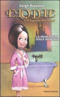 Elodie e il signore dei sogni. La principessa senza memoria - Serge Brussolo - Libro Fanucci 2005, Ragazzi | Libraccio.it