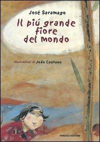 Il più grande fiore del mondo. Ediz. illustrata - José Saramago - Libro Fanucci 2005, Kids | Libraccio.it