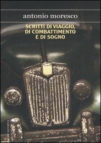 Scritti di viaggio, di combattimento e di sogno - Antonio Moresco - Libro Fanucci 2005, Collezione Narrativa | Libraccio.it
