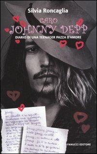 Caro Johnny Depp. Diario di una teenager pazza d'amore - Silvia Roncaglia - Libro Fanucci 2005, Teens | Libraccio.it