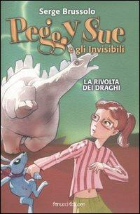 La rivolta dei draghi. Peggy Sue e gli invisibili - Serge Brussolo - Libro Fanucci 2006, Ragazzi | Libraccio.it
