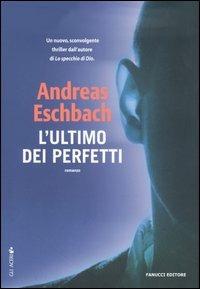 L'ultimo dei perfetti - Andreas Eschbach - Libro Fanucci 2005, Gli aceri | Libraccio.it